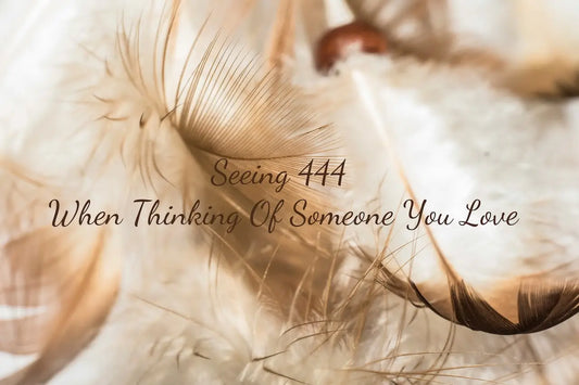 Seeing 444 When Thinking Of Someone You Love